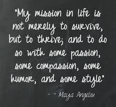 My Mission In Life Is Not Merely To Survive But To Thrive And To Do So With Some Passion Some Compassion Some Humo Inspirational Quotes Wisdom Quotes Words