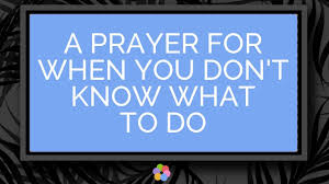 Maybe you would like to learn more about one of these? A Prayer For When You Don T Know What To Do Youtube