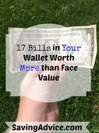 Check spelling or type a new query. 17 Bills In Your Wallet Worth More Than Face Value Savingadvice Com Blog