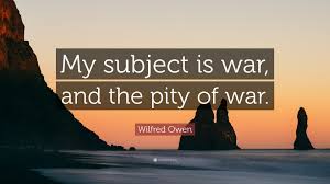 There are more than 45+ quotes in our wilfred owen. Wilfred Owen Quote My Subject Is War And The Pity Of War