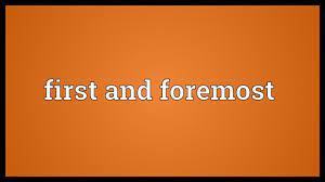 First And Foremost Meaning Youtube