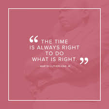 The time is always right to do what is right. Zazzle The Time Is Always Right To Do What Is Right Today We Remember And Honor A True American Hero Martin Luther King Jr Facebook