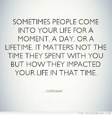 Inspirational quotes and motivational quotes have the power to get us through a bad week, and can even give us the courage to pursue our life's dreams. Quotes About People Who Matter In Your Life Quotesgram Impact Quotes People Quotes Memories Quotes