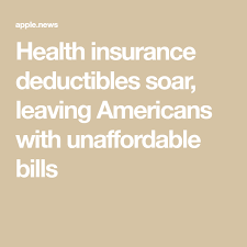 Health Insurance Deductibles Soar Leaving Americans With Unaffordable Bills Los Angeles Times Insurance Deductible Best Health Insurance Health Insurance