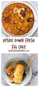 Upside Down Fresh Fig Cake Is A Light Fluffy And Flavourful Cake That Just Happens To Be A Gluten Free Cake It S An E Fig Cake Recipes Fresh Fig Cake Recipe