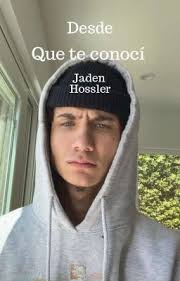 Desde que te conocí ~Jaden Hossler~