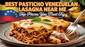 Best Pasticho Venezuelan Lasagna Near Me | Top Places You Must Try
