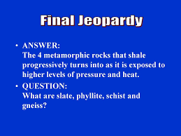 Metamorphism acts at two scales: Science Jeopardy The Earth System Minerals Rocks Weathering Soil Ppt Download