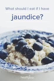 diet for jaundice foods to eat and foods to avoid