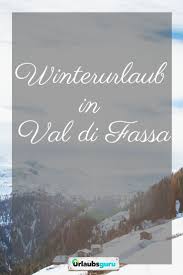 Das Wintersportparadies Val Di Fassa Stellt Sich Vor Winterurlaub Urlaub Urlaubsguru