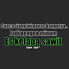 12.03.2018 · oke, itulah gambar meme lucu ucapan ulang tahun kumpulkan minggu ini. Minum Es Kelapa Sawit Kutipan Lucu Lucu Huruf