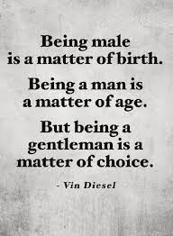 Quotes Physical Traits Only Make You A Male But A Gentlemen Is Made With Character Interesting Quotes Character Quotes Quotes