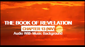 The revelation of jesus christ was given to john by god to show his servants what must soon take place. this book is filled with mysteries about revelation takes us through the great tribulation with all its woes and the final fire that all unbelievers will face for eternity. The Book Of Revelation 13 Niv Audio With Music In The Background Youtube