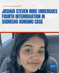 The Verón, Punta Cana, Prosecutor's Office has questioned 22-year-old  American Joshua Steven Riibe for the fourth time regarding the  disappearance of Indian university student Sudiksha Konanki, last seen