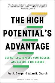 The High Potential's Advantage: Get Noticed, Impress Your Bosses, and  Become a Top Leader: Conger, Jay, Church, Allan: 9781633692886: Amazon.com:  ...