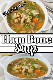 Ham Bone Soup Slow Cooker Is Slowly Cooked With Garlic Potatoes Carrots Celery Corn And Beans To Giv Slow Cooker Soup Ham Bone Soup Recipes Ham Bone Soup