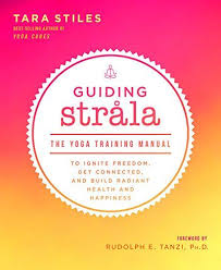Guiding Strala The Yoga Training Manual To Ignite Freedo Tara Stiles Yoga Training Yoga Books