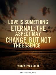 Love Quotes Love Is Something Eternal The Aspect May Change Eternal Love Quotes Quotes About Love And Relationships Love Quotes