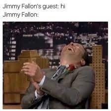 Humor Funny Meme Picture Kickass Jimmy Fallon Guests Memes Jimmy Fallon