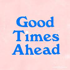 Good Times Are Always Ahead Words Words Quotes Inspirational Quotes