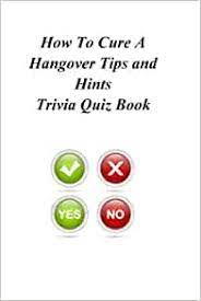 Whether it's the hard stuff or teetotaller facts, this second round of your food trivia night is all about the liquids that usually accompany your main meals. How To Cure A Hangover Tips And Hints Trivia Quiz Book Quiz Book Trivia 9781494284503 Amazon Com Books