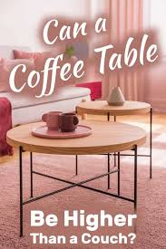 This makes it easy to reach for items on the table without straining, while minimizing the chance of. Can A Coffee Table Be Higher Than A Couch Home Decor Bliss