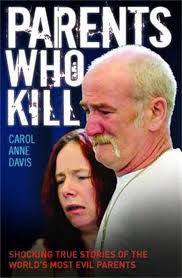 Parents Who Kill: Shocking True Stories of the World's Most Evil Parents:  Davis, Carol Anne: 8601200705690: Amazon.com: Books