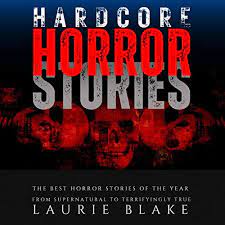 Hardcore Horror Stories, the Best Horror Stories of the Year by Laurie  Blake 