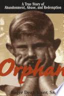 Orphan: A True Story of Abandonment, Abuse, and Redemption