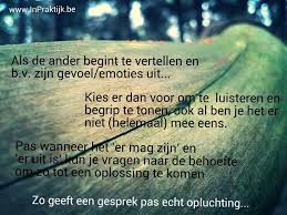 Goedemorgen Als De Ander Begint Te Vertellen En B V Zijn Gevoel Emoties Uit Kies Er Dan Voor Om Te Luisteren En Begri Emoties Mooie Woorden Wijze Woorden