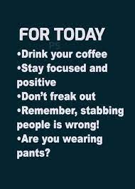  Image May Contain Text That Says For Today Drink Your Coffee Stay Focused And Positive Don T Freak Out Rem Funny Mom Quotes Funny Quotes Sarcastic Quotes