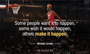 Michael Jordan Quote Some People Want It To Happen Some Wish It Would