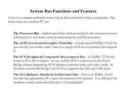 The registers with their names, size and functions are listed below main purpose of bus is to transfer information form one system to another. Computer Organization Csc 405 Bus Structure System Bus Functions And Features A Bus Is A Common Pathway Across Which Data Can Travel Within A Computer Ppt Download