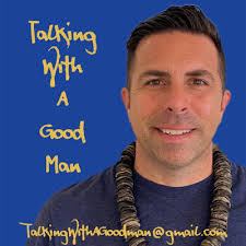 Talking With A Good Man • A podcast
