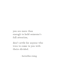 And there is no such thing as too many book quotes. You Are More Than Enough To Hold Someone S Full Attention Don T Settle