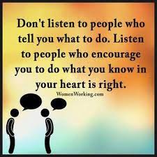 Everywhere endless arguments, with nil outcome. Don T Listen To People Who Tell You What To Do Tiny Buddha