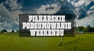 Piłkarskie podsumowanie weekendu drużyn seniorskich - Sport