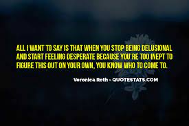 Top 13 Stop Being Desperate Quotes Famous Quotes Sayings About Stop Being Desperate