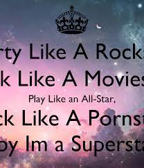 Play like an all star. I Party Like A Rockstar Look Like A Moviestar Play Like An All Star Fuck Like A Pornstar Baby Im A Superstar Poster Eper95 Keep Calm O Matic