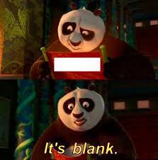 Po, the kung fu panda, is sad that nothing seems to be on his scroll. Kung Fu Panda It S Blank Blank Template Imgflip