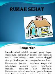Rumah yang sehat merupakan salah satu sarana untuk mencapai derajat kesehatan yang optimum. Rumah Sehat