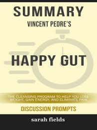 The final stage of their illnesses. Read Happy Gut The Cleansing Program To Help You Lose Weight Gain Energy And Eliminate Pain By Vincent Pedre Conversation Starters Online By Dailybooks Books
