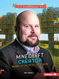 Born 1 june 1979), also known as notch, is a swedish video game programmer and designer.he is best known for creating the sandbox video game minecraft and for founding the video game company mojang in 2009. Minecraft Creator Markus Notch Persson Stem Trailblazer Bios Cornell Kari 9781467797139 Amazon Com Books