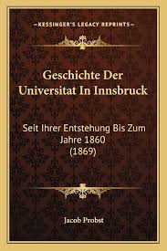 Geschichte Der Universitat In Innsbruck: Seit Ihrer Entstehung Bis Zum  Jahre 1860 (1869) : Probst, Jacob: Amazon.de: Bücher