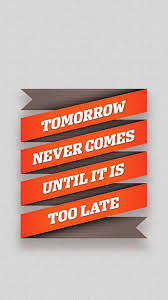 Tomorrow never comes quotes for instagram plus a list of quotes including tomorrow never comes. Tomorrow Never Comes Until It Is Too Late Quote Iphone Be Yourself Quotes Iphone Wallpaper