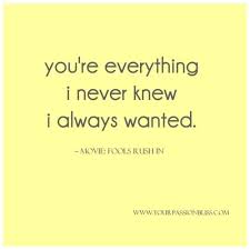 You Re Everything I Never Knew I Always Wanted Movie Fools Rush In Quotes To Live By Favorite Movie Quotes Quote Posters