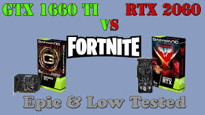 Gtx 1660 Ti Vs Rtx 2060 In Fortnite Epic Low Tested Youtube