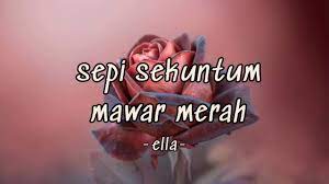 The lyrics for sepi sekuntum mawar merah by ella have been translated into 2 languages. Ella Sepi Sekuntum Mawar Merah Lirik Lagu Youtube