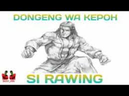 Si rawing kiwari bagian 2. Wakepoh Dongeng Si Rawing By Daffa Nazril