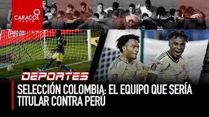 Para los partidos de eliminatorias del mundial en los que la selección colombia sea local. Seleccion Colombia La Posible Nomina Titular Contra Peru En Eliminatorias Youtube